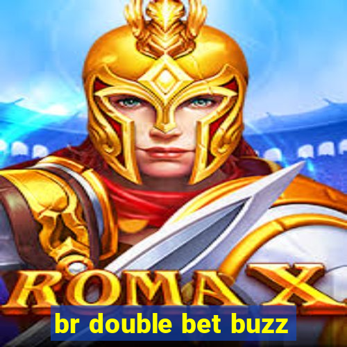 br double bet buzz